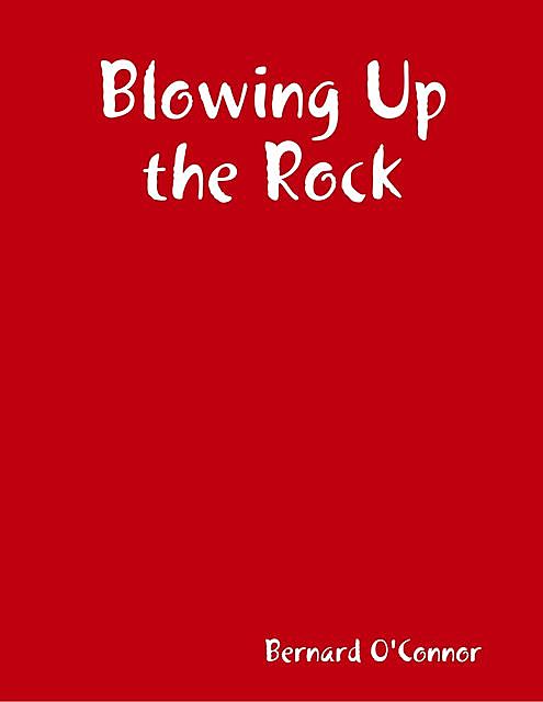 Blowing Up the Rock, Bernard O'Connor