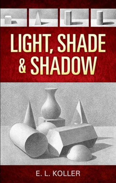 Light, Shade and Shadow, E.L.Koller