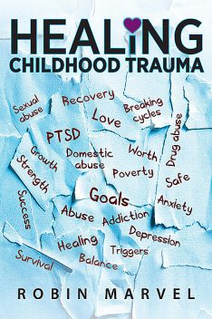 Healing Childhood Trauma, Robin Marvel