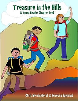 Treasure in the Hills: A Young Reader Chapter Book, Chris Morningforest, Rebecca Raymond