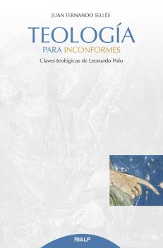 Teología para inconformes, Juan Fernando Sellés Dauder