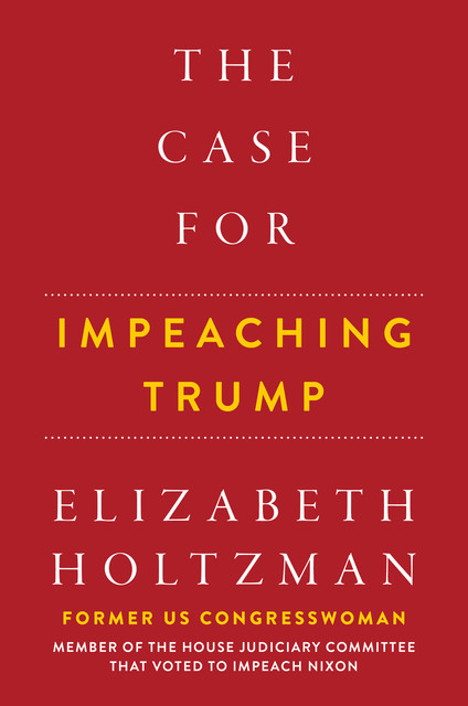 The Case for Impeaching Trump, Elizabeth Holtzman