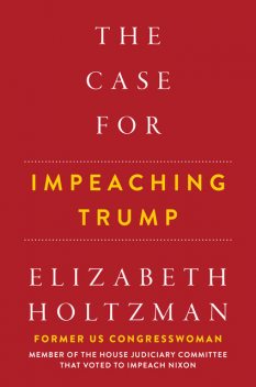 The Case for Impeaching Trump, Elizabeth Holtzman
