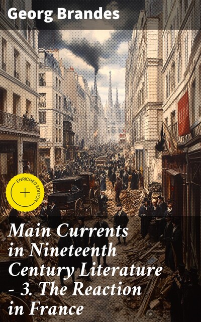 Main Currents in Nineteenth Century Literature – 3. The Reaction in France, Georg Brandes