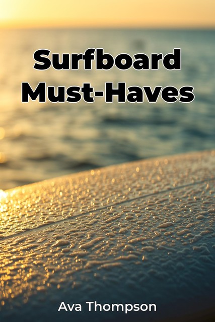 Surfboard Must-Haves, Ava Thompson