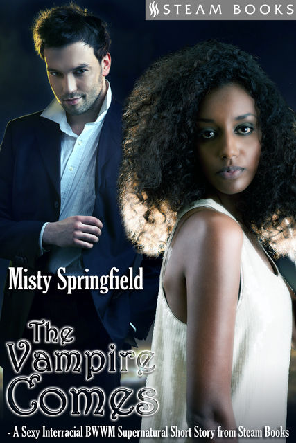 The Vampire Comes – A Sexy Interracial BWWM Supernatural Short Story from Steam Books, Steam Books, Misty Springfield
