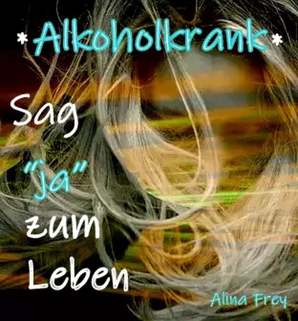 Alkoholkrank, Alina Frey
