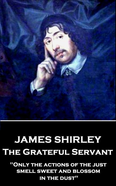 The Grateful Servant, James Shirley