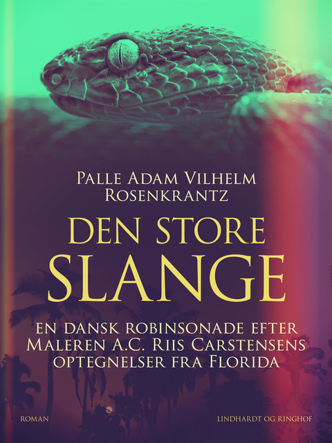 Den store slange: En dansk robinsonade efter Maleren A.C. Riis Carstensens optegnelser fra Florida, Palle Adam Vilhelm Rosenkrantz