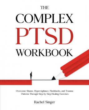 The Complex PTSD Workbook, Rachel Singer