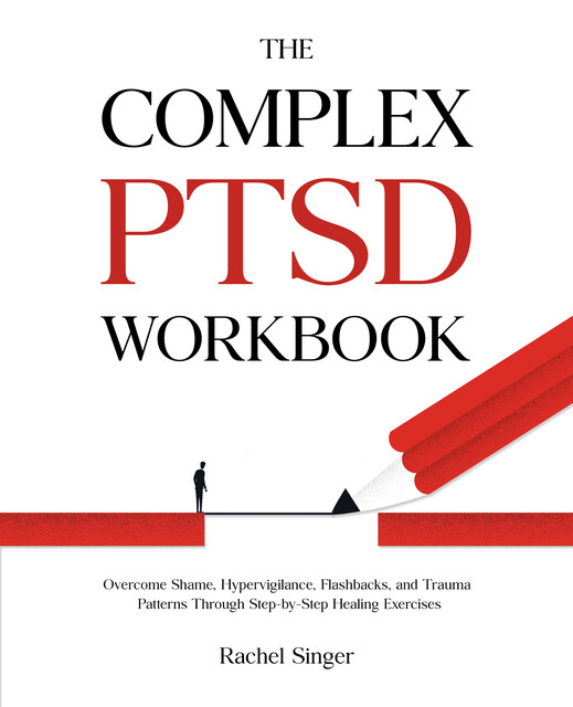 The Complex PTSD Workbook, Rachel Singer