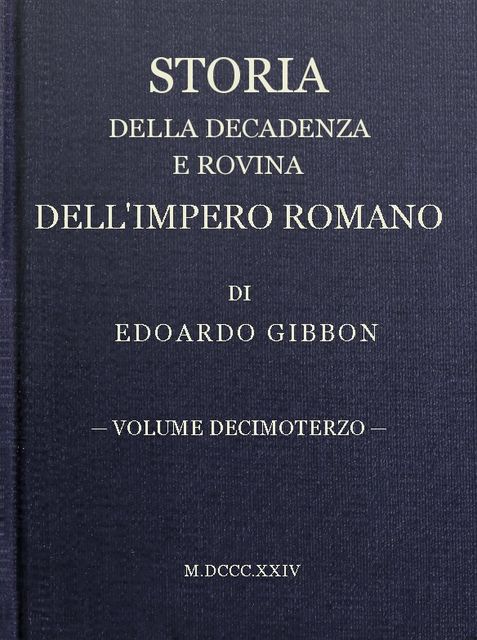 Storia della decadenza e rovina dell'impero romano, volume 13, Edward Gibbon