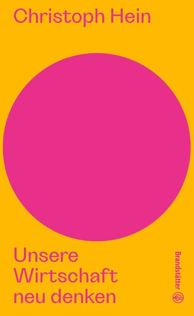 Unsere Wirtschaft neu denken, Christoph Hein