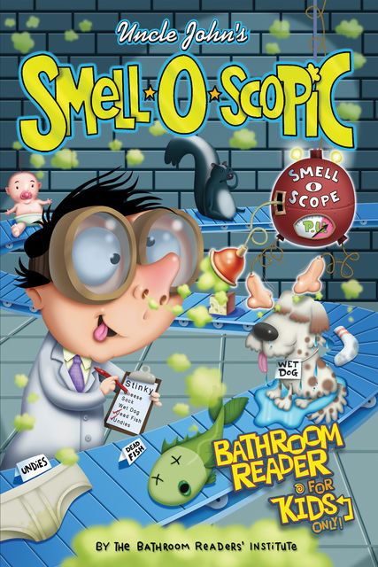 Uncle John's Smell-O-Scopic Bathroom Reader for Kids Only, The Bathroom Readers’ Institute