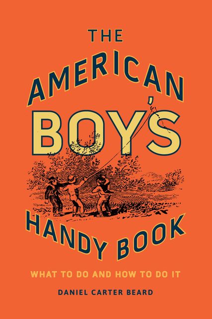 The American Boy's Handy Book, Daniel Carter Beard