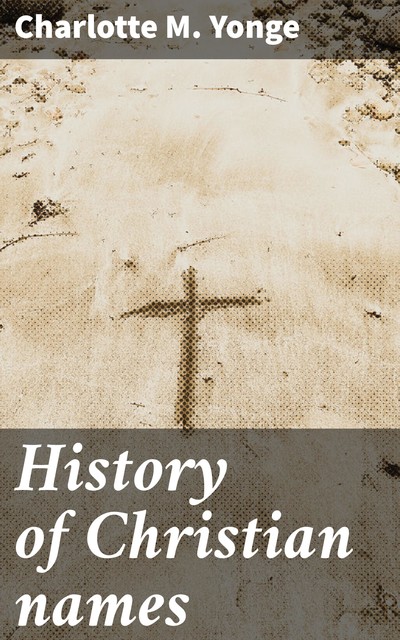 History of Christian names, Charlotte M.Yonge
