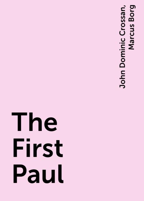 The First Paul, Marcus Borg, John Dominic Crossan