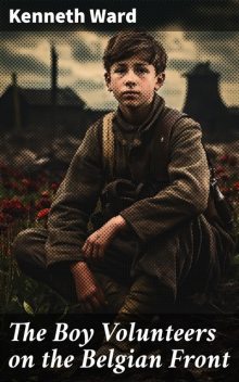 The Boy Volunteers on the Belgian Front, Kenneth Ward