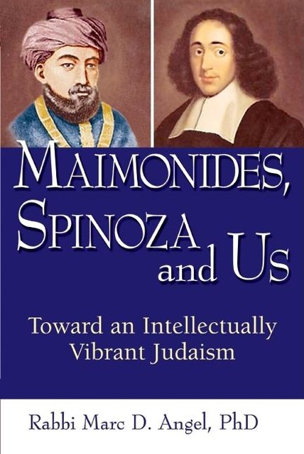 Maimonides, Spinoza and Us, Rabbi Marc D. Angel