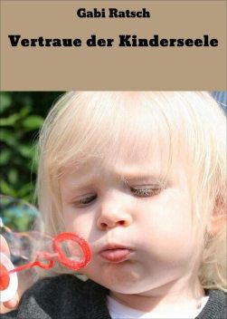 Vertraue der Kinderseele, Gabi Ratsch