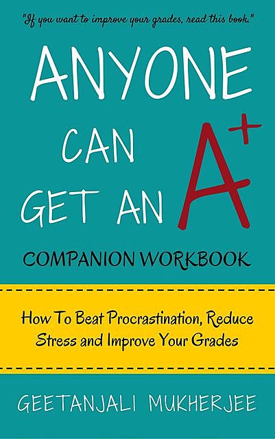 Anyone Can Get An A+ Companion Workbook, Geetanjali Mukherjee