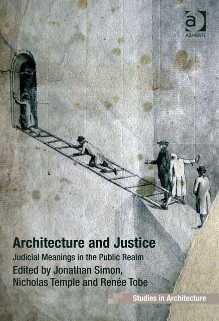 Architecture and Justice, Jonathan Simon, Nicholas Temple, Renée Tobe