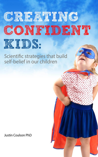 Creating Confident Kids, Justin Coulson