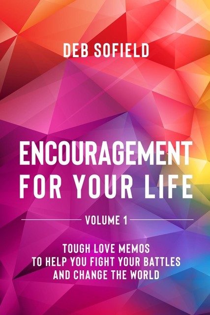 Encouragement for Your Life Volume 1, Deb Sofield