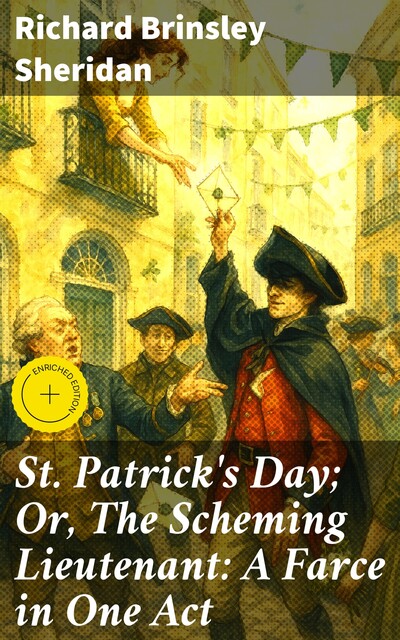 St. Patrick's Day; Or, The Scheming Lieutenant: A Farce in One Act, Richard Brinsley Sheridan