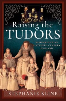 Raising the Tudors, Stephanie Kline