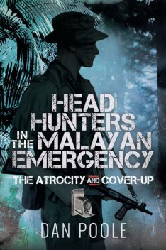 Head Hunters in the Malayan Emergency, Dan Poole