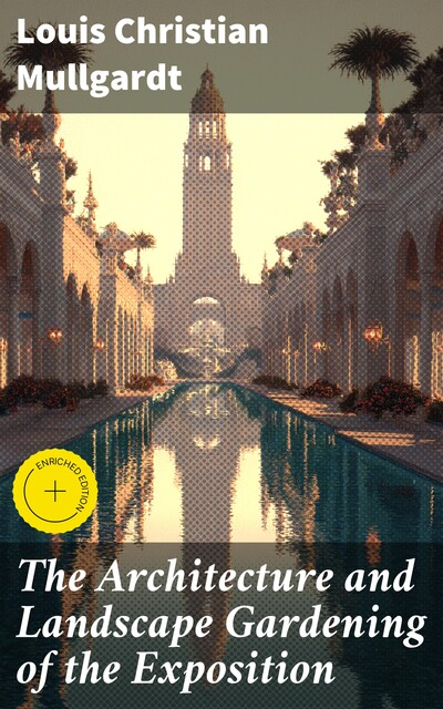 The Architecture and Landscape Gardening of the Exposition, Louis Christian Mullgardt
