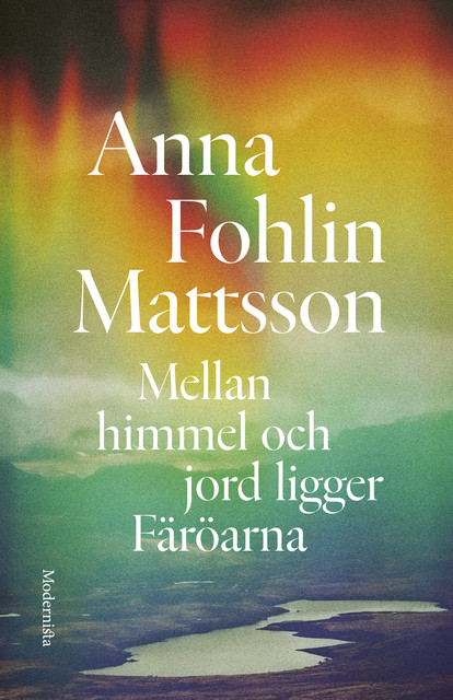 Mellan himmel och jord ligger Färöarna, Anna Fohlin Mattsson