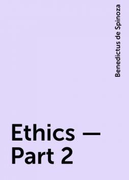 Ethics — Part 2, Benedictus de Spinoza