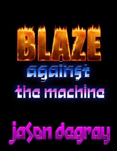 Blaze Against the Machine, Jason DeGray