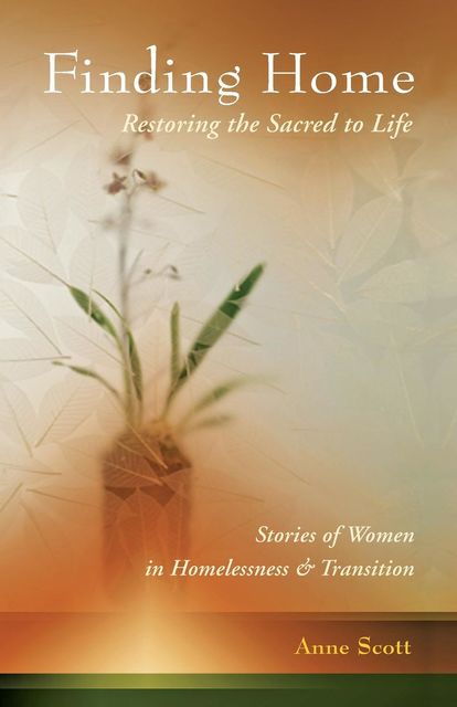 Finding Home: Restoring the Sacred to Life, Anne Scott