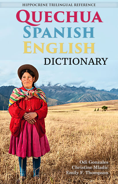 Quechua-Spanish-English Dictionary, Christine Mladic Janney, Emily Fjaellen Thompson, Odi Gonzales