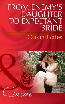 From Enemy's Daughter to Expectant Bride, Olivia Gates