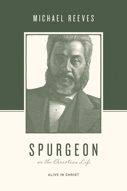 Spurgeon on the Christian Life, Michael Reeves