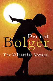 The Valparaiso Voyage, Dermot Bolger