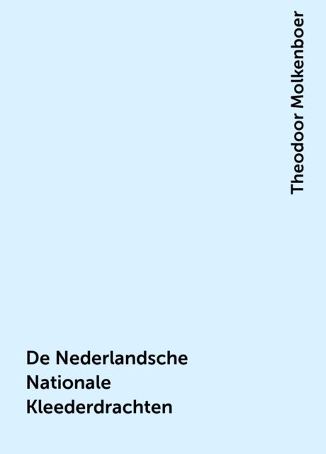 De Nederlandsche Nationale Kleederdrachten, Theodoor Molkenboer