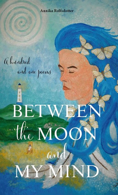 Between the moon and my mind. – A hundred and one poems, Annika Rolfsdotter