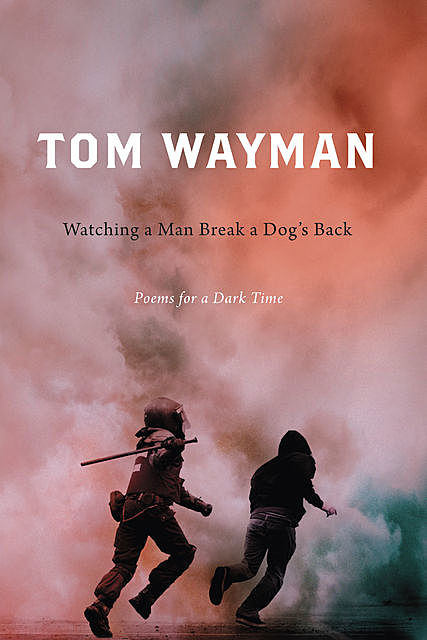 Watching a Man Break a Dog’s Back, Tom Wayman