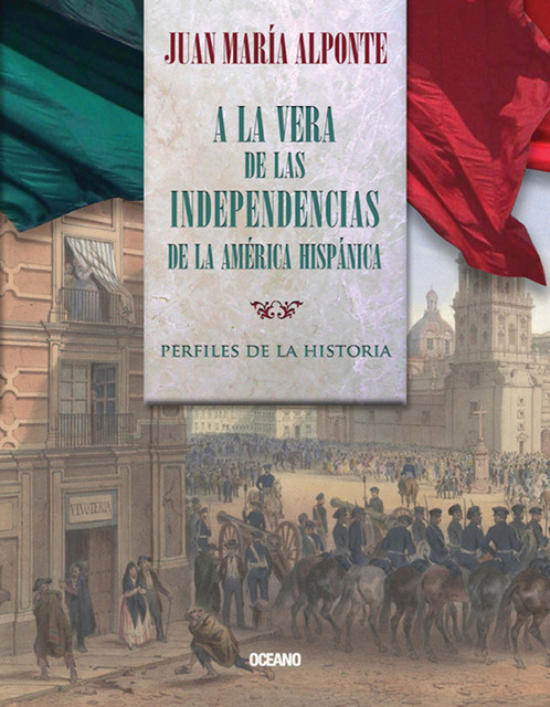A la vera de las independencias de la América Hispánica, Juan María Alponte