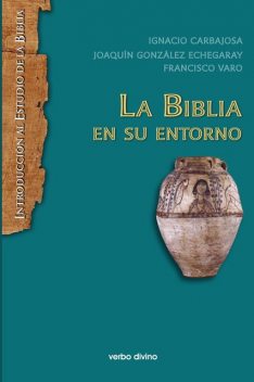 La Biblia en su entorno, Francisco Varo Pineda, Ignacio Carbajosa Pérez, Joaquín González Echegaray