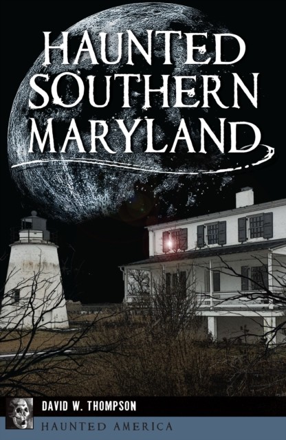 Haunted Southern Maryland, David Thompson