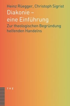 Diakonie – eine Einführung, Christoph Sigrist, Heinz Rüegger