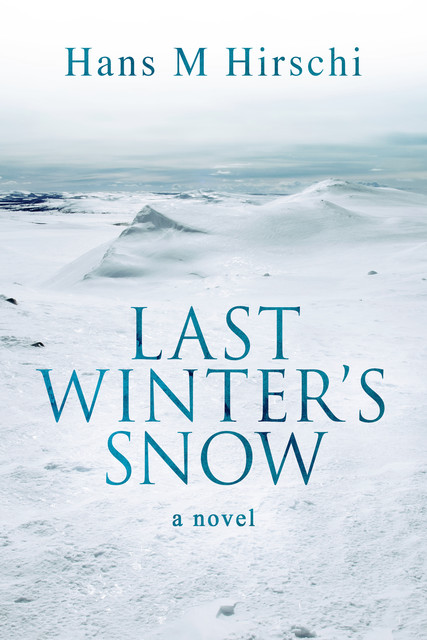 Last Winter's Snow, Hans M Hirschi