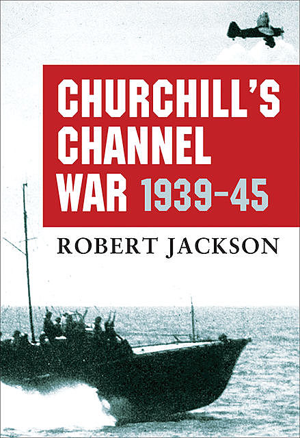 Churchill’s Channel War, Robert Jackson