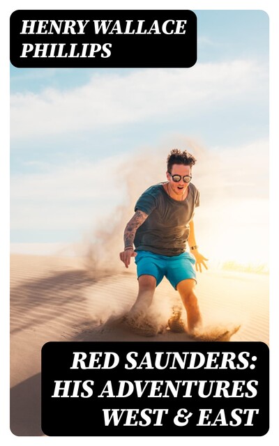 Red Saunders: His Adventures West & East, Henry Wallace Phillips